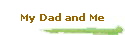 My Dad and Me