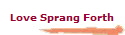 Love Sprang Forth